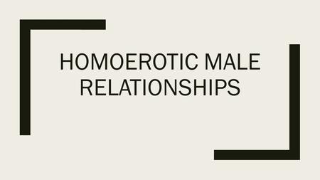 Homoerotic Male Relationships