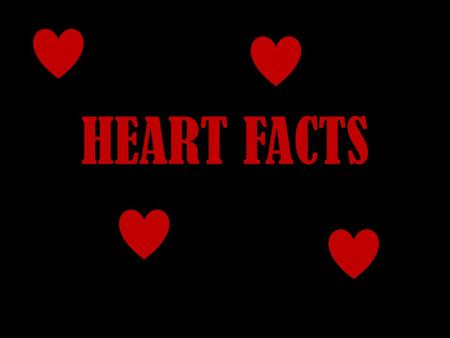 HEART FACTS. Your heart beats about 100,000 times in one day and about 35 million times in a year. During an average lifetime, the human heart will beat.