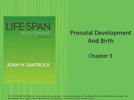 Prenatal Development And Birth Chapter 3 © 2013 by McGraw-Hill Education. This is proprietary material solely for authorized instructor use. Not authorized.