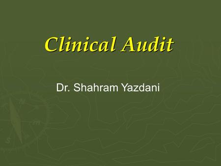 Clinical Audit Dr. Shahram Yazdani. Terminology ► Measurement ► Assessment ► Evaluation ► Audit ► Accreditation.