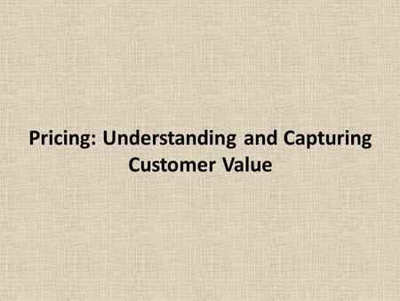 Pricing: Understanding and Capturing Customer Value