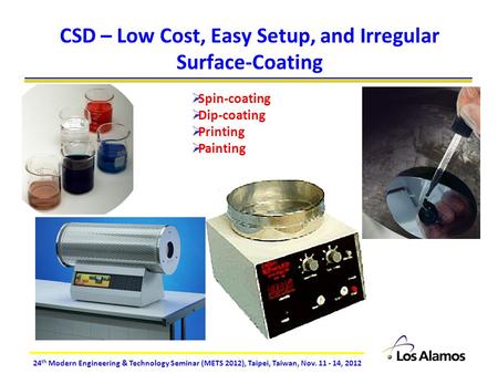 24 th Modern Engineering & Technology Seminar (METS 2012), Taipei, Taiwan, Nov. 11 - 14, 2012 CSD – Low Cost, Easy Setup, and Irregular Surface-Coating.