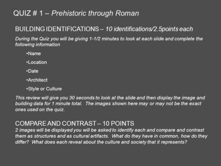 QUIZ # 1 – Prehistoric through Roman BUILDING IDENTIFICATIONS – 10 identifications/2.5points each During the Quiz you will be giving 1-1/2 minutes to look.