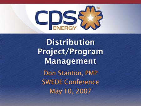 Distribution Project/Program Management Don Stanton, PMP SWEDE Conference May 10, 2007.