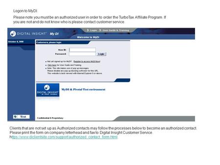 Logon to MyDI. Please note you must be an authorized user in order to order the TurboTax Affiliate Program. If you are not and do not know who is please.