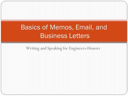 Writing and Speaking for Engineers-Honors Basics of Memos, Email, and Business Letters.