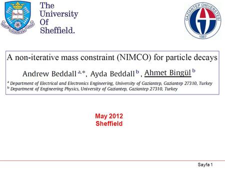 Sayfa 1 May 2012 Sheffield. Sayfa 2 Content 1.Introduction 2.Particle Reconstruction 3.Mass Constraint 4.Iterative Methods for the Mass Constraint 5.Non-Iterative.