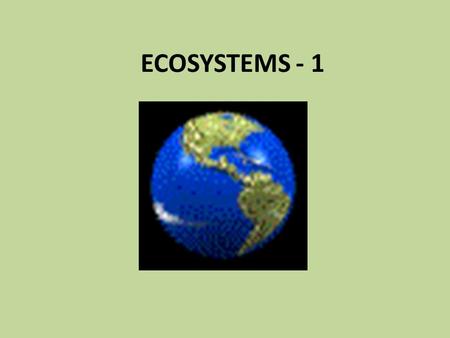 ECOSYSTEMS - 1. Climate Zones- areas of the Earth where certain climate conditions have existed over time (temperature & precipitation)