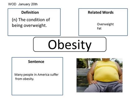 Obesity (n) The condition of being overweight. Definition