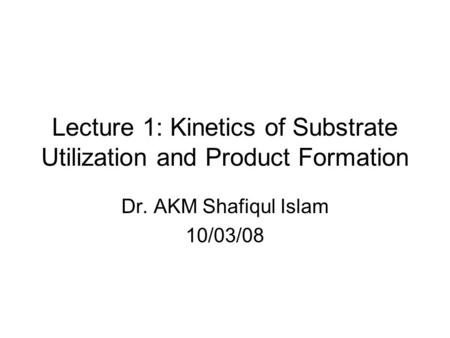 Lecture 1: Kinetics of Substrate Utilization and Product Formation