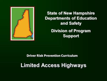 Limited Access Highways Driver Risk Prevention Curriculum State of New Hampshire Departments of Education and Safety Division of Program Support State.