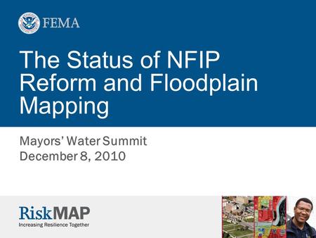 The Status of NFIP Reform and Floodplain Mapping Mayors’ Water Summit December 8, 2010.