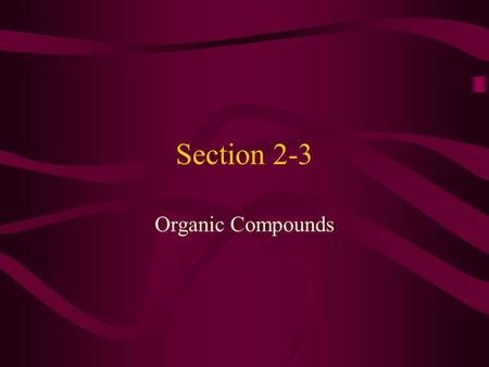 Section 2-3 Organic Compounds. Any molecule containing carbon Carbon skeletons may vary in length Skeletons may be branched or unbranched.