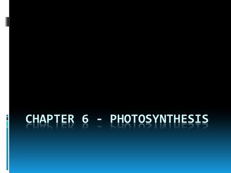 Photosynthesis – Process by which some organisms capture light energy and store it in organic compounds (mainly carbohydrates, sugars) Autotrophs – make.