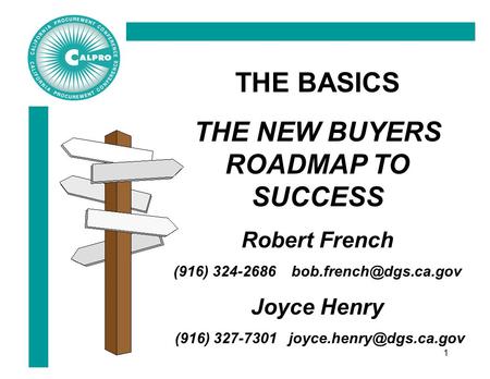 1 THE BASICS THE NEW BUYERS ROADMAP TO SUCCESS Robert French (916) 324-2686 Joyce Henry (916) 327-7301