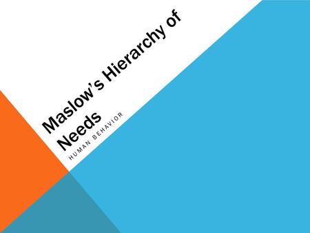 Maslow’s Hierarchy of Needs HUMAN BEHAVIOR. Humanists focus upon potentials. Humanist do not believe that human being are pushed and pulled by mechanical.