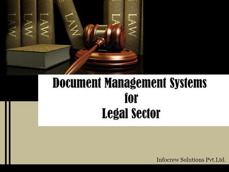 Document Management Systems for Legal Sector Infocrew Solutions Pvt.Ltd.