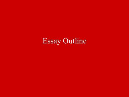 Essay Outline. A.Introduction /5 marks Background Information – provide information to set the scene in terms of time, place and key players) /3 marks.