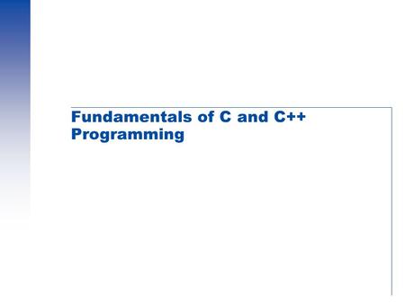 Fundamentals of C and C++ Programming. EEL 3801 – Lotzi Bölöni Sub-Topics  Basic Program Structure  Variables - Types and Declarations  Basic Program.