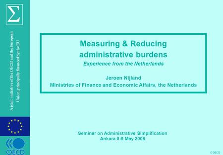 © OECD A joint initiative of the OECD and the European Union, principally financed by the EU Measuring & Reducing administrative burdens Experience from.