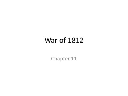 War of 1812 Chapter 11. (5) CAUSES OF THE WAR OF 1812 (1)__________________________________ (____________) Location: Chesapeake, _______________ - the.