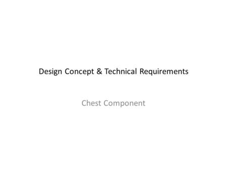 Design Concept & Technical Requirements Chest Component.