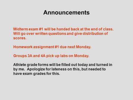 Announcements Midterm exam #1 will be handed back at the end of class. Will go over written questions and give distribution of scores. Homework assignment.