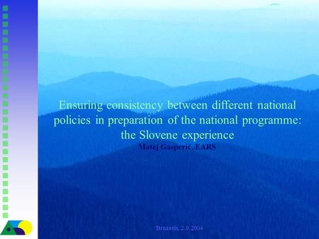 Ensuring consistency between different national policies in preparation of the national programme: the Slovene experience Matej Gasperič, EARS Brussels,