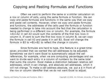 Copying and Pasting Formulas and Functions Copying and Pasting Formulas and Functions, Slide 1Copyright © 2004, Jim Schwab, University of Texas at Austin.