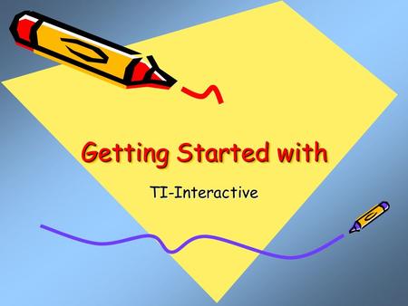 Getting Started with TI-Interactive. TI-Interactive TI-Interactive can be used to create a variety of graphs. Scatter Plots, Line Plots, Histograms, Modified.