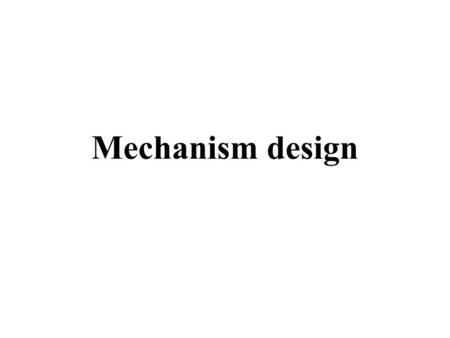 Mechanism design. Goal of mechanism design Implementing a social choice function f(u 1, …, u |A| ) using a game Center = “auctioneer” does not know the.