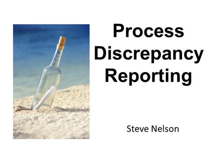 Process Discrepancy Reporting Steve Nelson. Process Discrepancy Reporting Introduction Background The Challenge of Process Improvement Solutions The PCR.