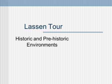 Lassen Tour Historic and Pre-historic Environments.