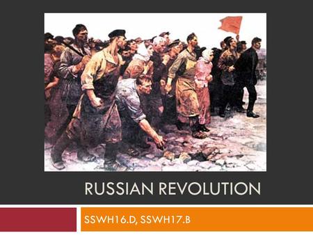 Russian revolution SSWH16.D, SSWH17.B.