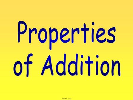 © 2007 M. Tallman. Commutative Property © 2007 M. Tallman The order of the addends does not change the sum. 8 53 + = addends sum 5 + 3 = 3 + 5.