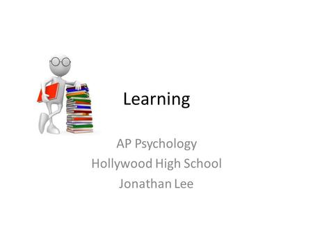 Learning AP Psychology Hollywood High School Jonathan Lee.