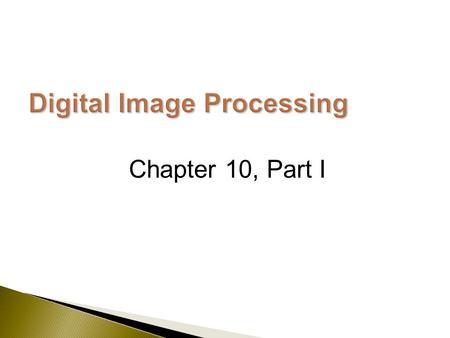 Chapter 10, Part I.  Segmentation subdivides an image into its constituent regions or objects.  Image segmentation methods are generally based on two.