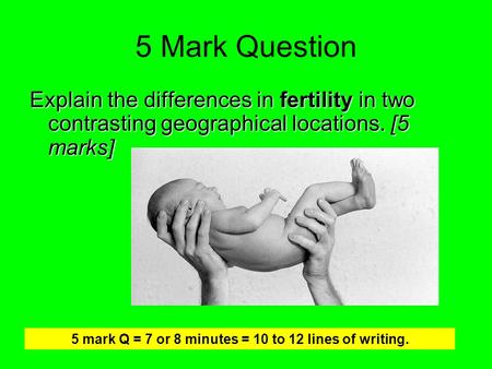 5 mark Q = 7 or 8 minutes = 10 to 12 lines of writing.