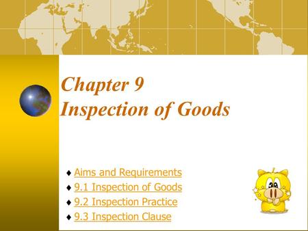 Chapter 9 Inspection of Goods  Aims and RequirementsAims and Requirements  9.1 Inspection of Goods9.1 Inspection of Goods  9.2 Inspection Practice9.2.