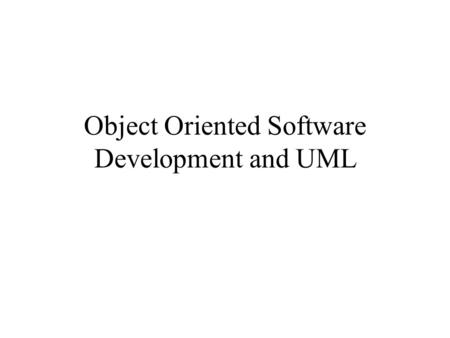 Object Oriented Software Development and UML