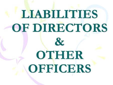 LIABILITIES OF DIRECTORS & OTHER OFFICERS. LIABILITIES OF DIRECTORS THE COMPANIES ACT, 1956 THE FACTORIES ACT, 1948 THE PAYMENT OF BONUS ACT, 1965 THE.