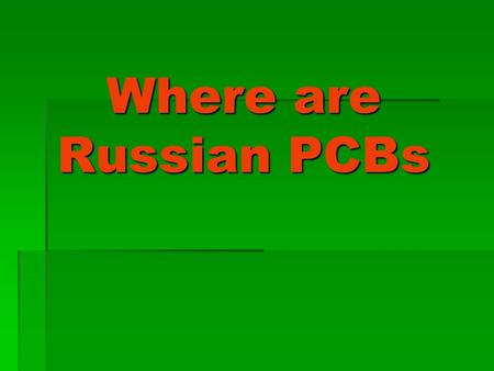 Where are Russian PCBs Where are Russian PCBs. One of the largest manufacturers of PCBs in the USSR was located in the city of Dzerzhinsk (Nizhny Novgorod.