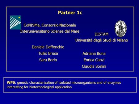 CoNISMa, Consorzio Nazionale Interuniversitario Scienze del Mare Partner 1c DISTAM Università degli Studi di Milano Daniele Daffonchio Tullio Brusa Sara.