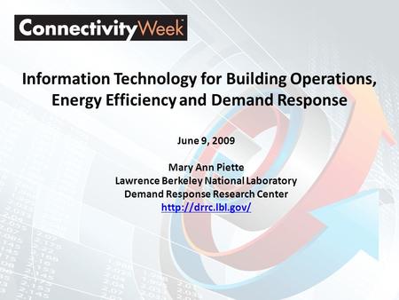 Information Technology for Building Operations, Energy Efficiency and Demand Response June 9, 2009 Mary Ann Piette Lawrence Berkeley National Laboratory.