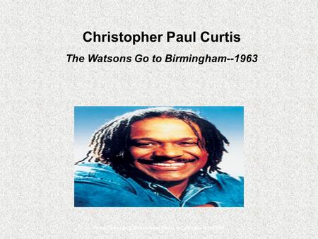 Picture Copyright © 2004 Random House, Inc. All rights reserved. Christopher Paul Curtis The Watsons Go to Birmingham--1963.