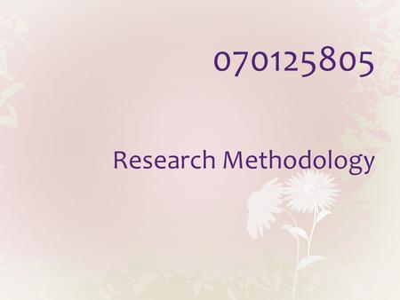 070125805 Research Methodology. Instructor Dr. Thippaya Chintakovid