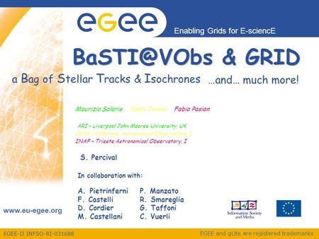 EGEE-II INFSO-RI-031688 Enabling Grids for E-sciencE www.eu-egee.org EGEE and gLite are registered trademarks Maurizio Salaris & Santi Cassisi & Fabio.