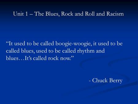 Unit 1 – The Blues, Rock and Roll and Racism