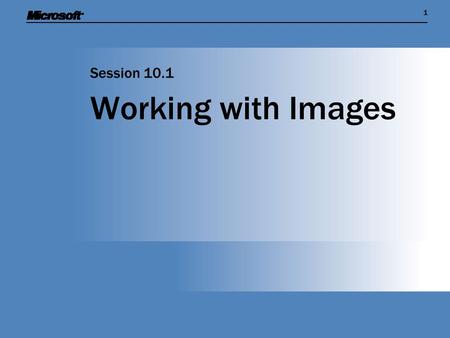 11 Working with Images Session 10.1. Session Overview  Find out more about image manipulation and scaling when drawing using XNA  Start to implement.