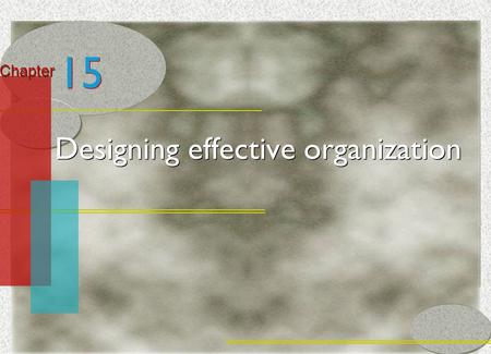 McGraw-Hill/Irwin© 2005 The McGraw-Hill Companies, Inc. All rights reserved. 16-1 Chapter Designing effective organization 15.